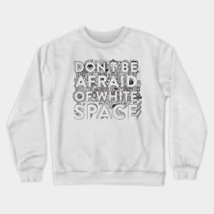 Don't be afraid of white space Crewneck Sweatshirt